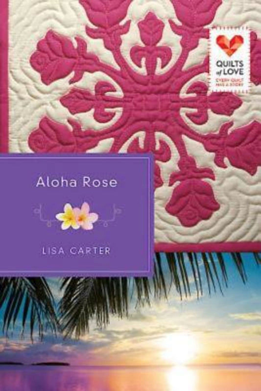 Aloha Rose Quilts of Love [Paperback] Carter, Lisa