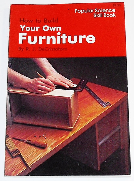 How to Build Your Own Furniture Popular Science Skill Book R J DeCristoforo