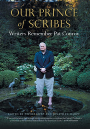 Our Prince of Scribes: Writers Remember Pat Conroy