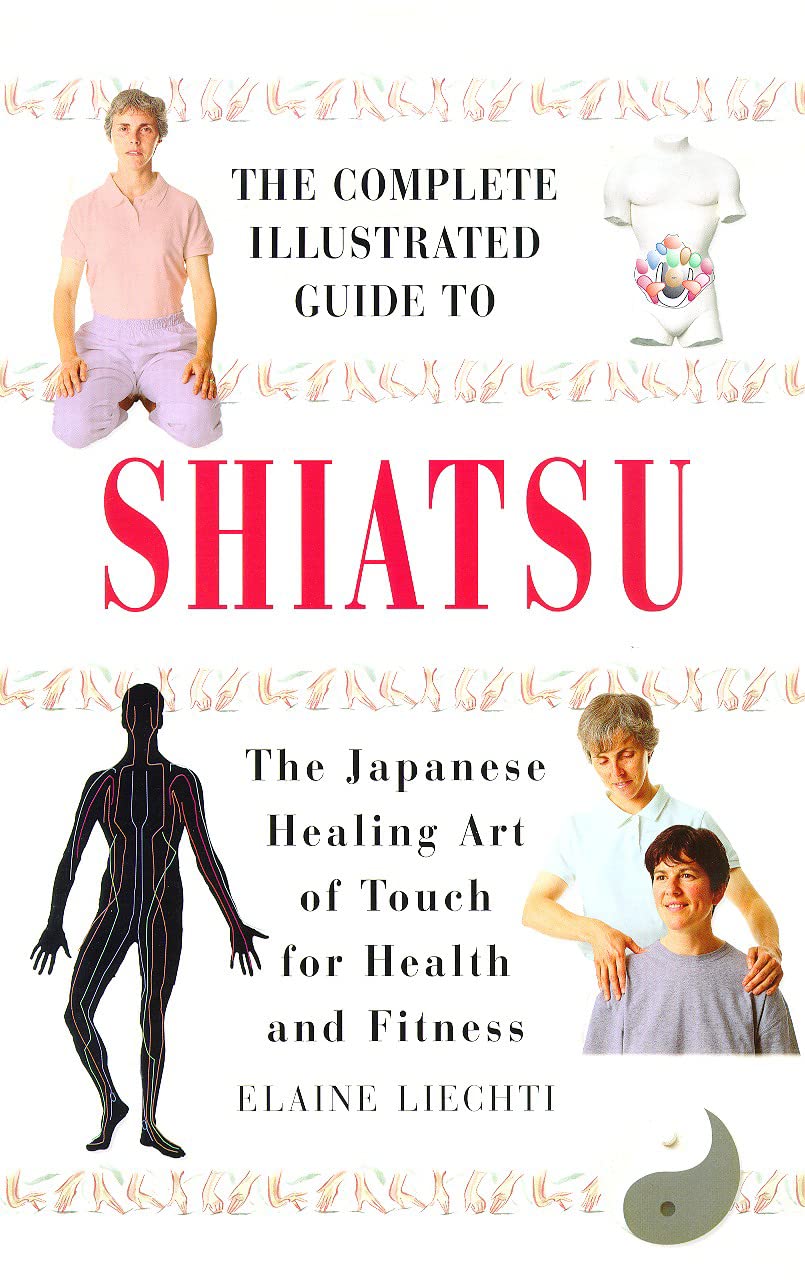 Complete Illustrated Guide - Shiatsu (Japanese Healing Art of Touch for Health and Fitness)