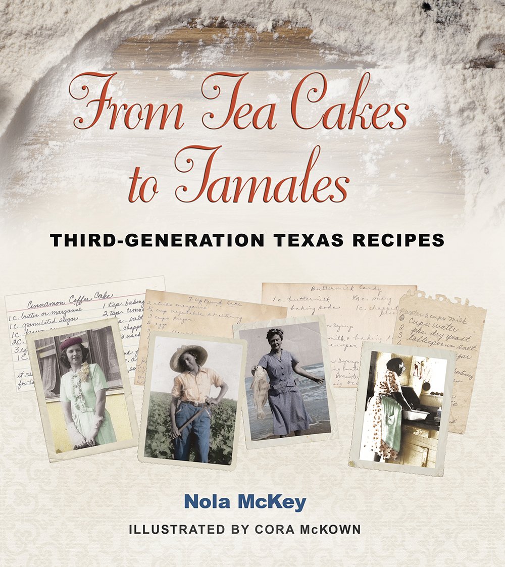 From Tea Cakes to Tamales: Third-Generation Texas Recipes (Volume 16) (Clayton Wheat Williams Texas Life Series)