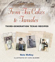 From Tea Cakes to Tamales: Third-Generation Texas Recipes (Volume 16) (Clayton Wheat Williams Texas Life Series)