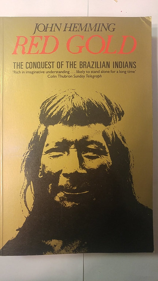 Red Gold: The Conquest of the Brazilian Indians Hemming, John
