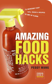 Amazing Food Hacks: 75 Incredibly Easy Tips, Tricks, and Recipes to Amp Up Flavor