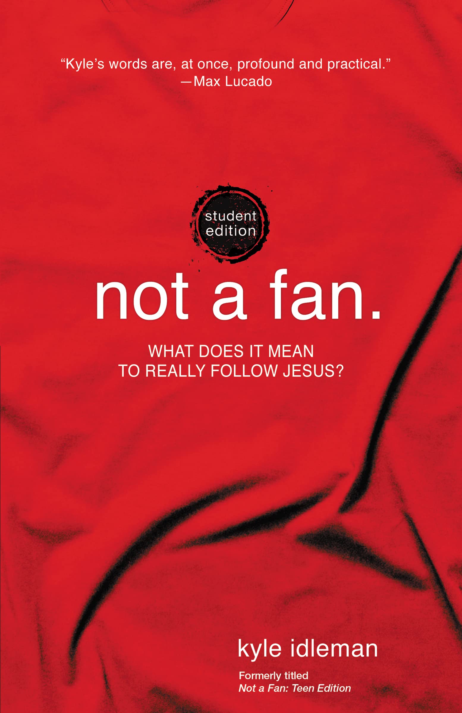 Not a Fan Student Edition: What does it mean to really follow Jesus?