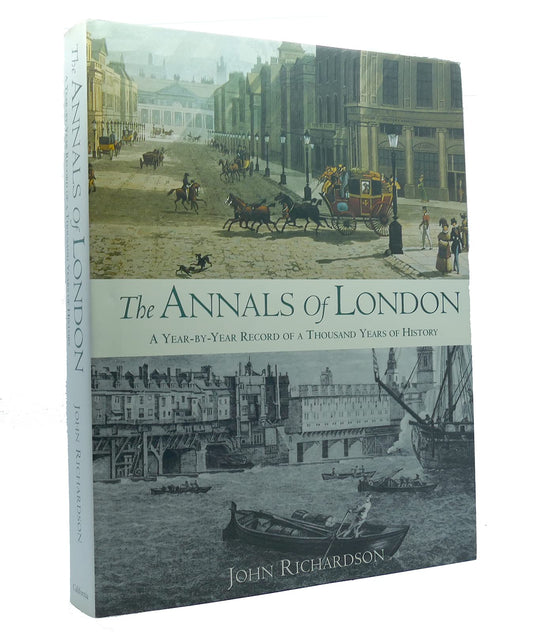 The Annals of London: A YearbyYear Record of a Thousand Years of History [Hardcover] Richardson, John