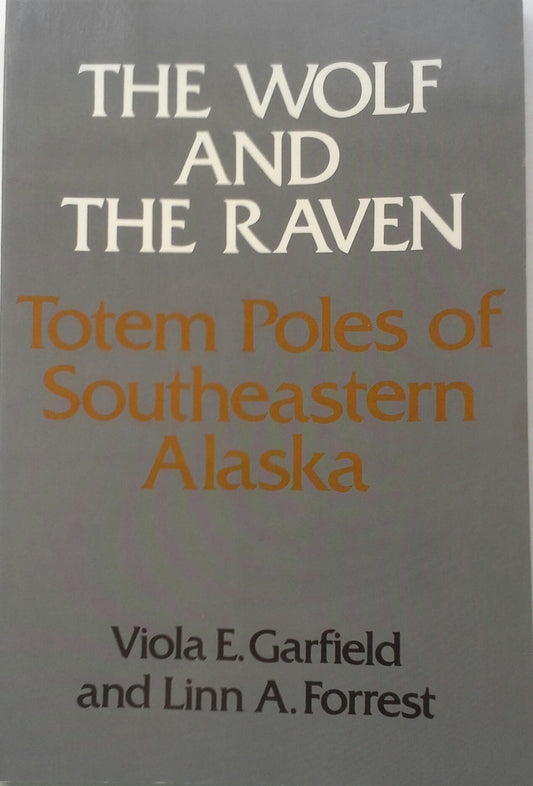 The Wolf and the Raven: Totem Poles of Southeastern Alaska [Paperback] Linn A Garfield, Viola E; Forrest