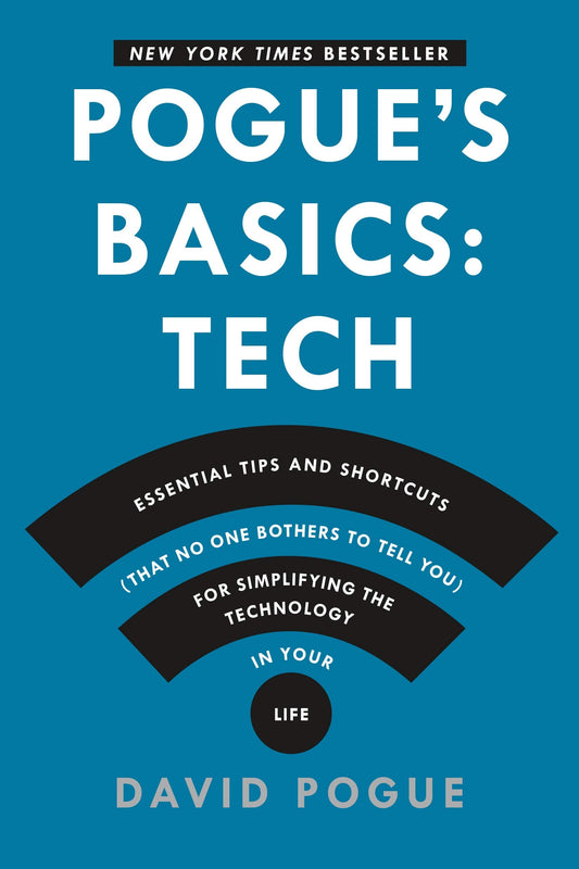 Pogues Basics: Essential Tips and Shortcuts That No One Bothers to Tell You for Simplifying the Technology in Your Life Pogue, David