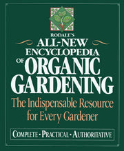 Rodale's Ultimate Encyclopedia of Organic Gardening: The Indispensable Green Resource for Every Gardener