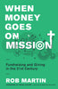 When Money Goes on Mission: Fundraising and Giving in the 21st Century [Paperback] Martin, Rob and Fikkert, Brian