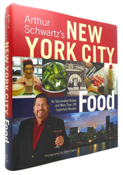 Arthur Schwartz's New York City Food: An Opinionated History and More Than 100 Legendary Recipes