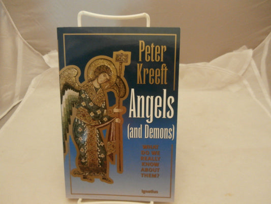 Angels and Demons: What Do We Really Know about Them? [Paperback] Kreeft, Peter