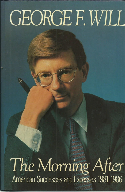 The Morning After: American Successes and Excesses 19811986 Will, George F