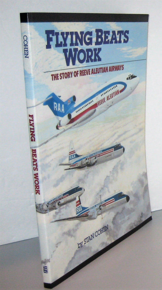 Flying Beats Work: The Story of Reeve Aleutian Airways Stan Cohen