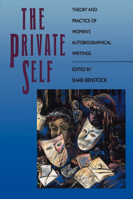 The Private Self: Theory and Practice of Womens Biographical Writings [Paperback] Benstock, Shari