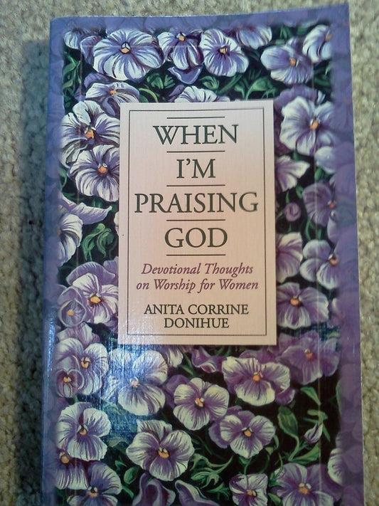 When Im Praising God: Devotional Thoughts on Worship for Women Donihue, Anita C