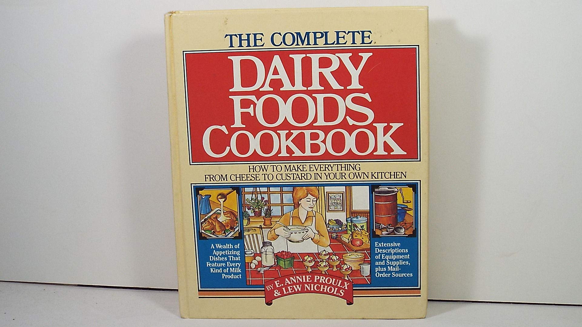 The Complete Dairy Foods Cookbook: How to Make Everything from Cheese to Custard in Your Own Kitchen