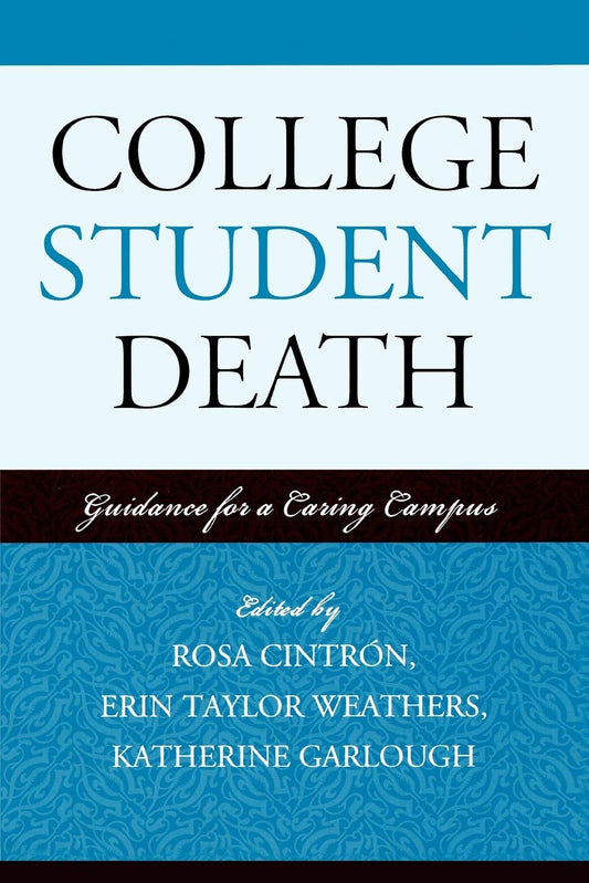 College Student Death: Guidance for a Caring Campus American College Personnel Association Series [Paperback] Rosa Cintron; Erin Taylor Weathers and Katherine Garlough