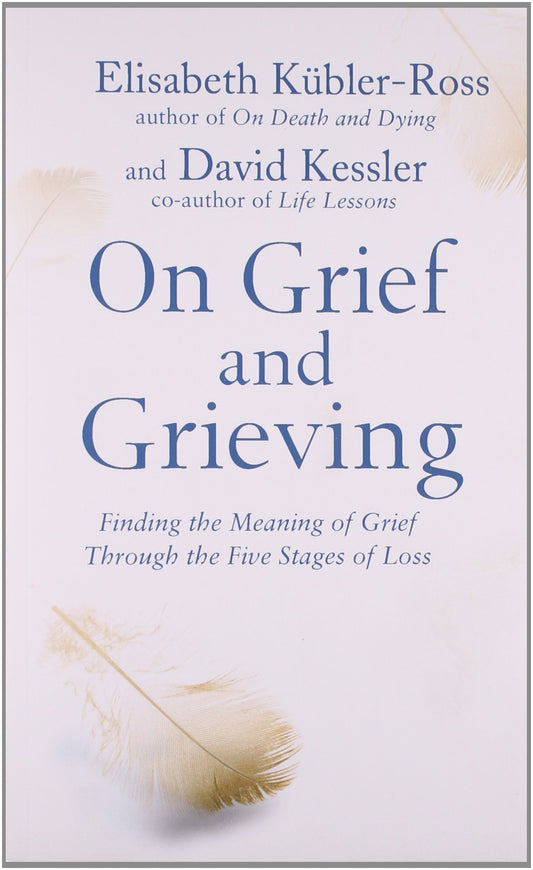 On Grief and Grieving: Finding the Meaning of Grief Through the Five Stages of Loss [Paperback] David KublerRoss, Elisabeth  Kessler