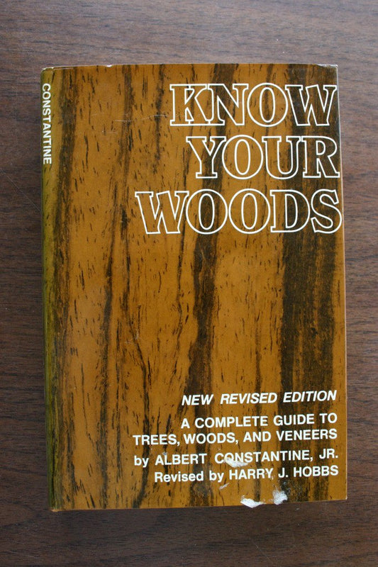 Know Your Woods: A Complete Guide to Trees, Woods, and Veneers [Hardcover] Albert J Constantine; Harry J Hobbs