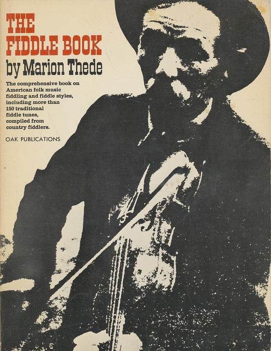 The Fiddle Book: The Comprehensive book on American folk music fiddling and fiddle styles, including more than 150 traditional fiddle tunes, compiled from country fiddlers Thede, Marion