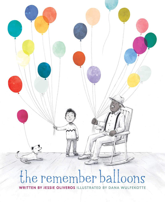 The Remember Balloons [Hardcover] Oliveros, Jessie and Wulfekotte, Dana