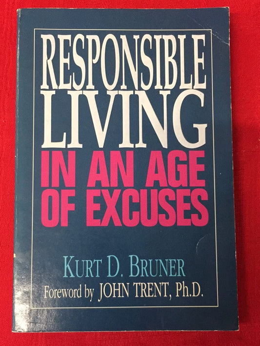 Responsible Living in an Age of Excuses Bruner, Kurt D