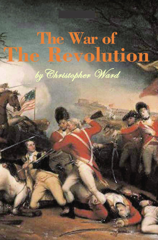 The War of the Revolution Christopher Ward and John Richard Alden