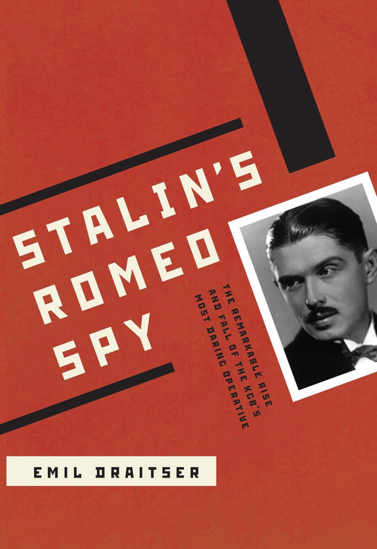 Stalins Romeo Spy: The Remarkable Rise and Fall of the KGBs Most Daring Operative Draitser, Emil and Kern, Gary