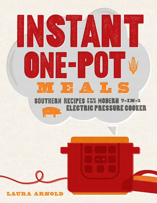 Instant OnePot Meals: Southern Recipes for the Modern 7in1 Electric Pressure Cooker [Paperback] Arnold, Laura