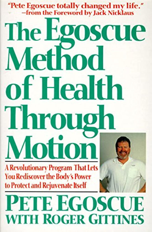 The Egoscue Method of Health Through Motion: Revolutionary Program That Lets You Rediscover the Bodys Power to Rejuvenate It [Paperback] Egoscue, Pete