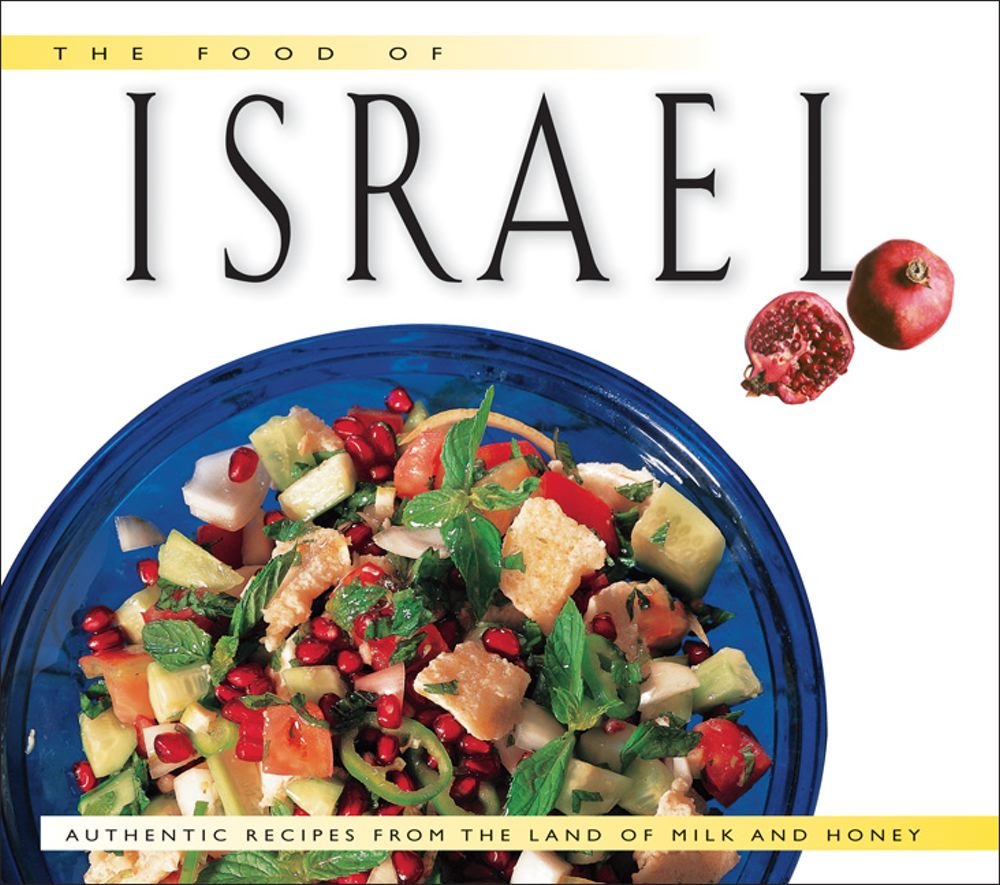 The Food of Israel: Authentic Recipes from the Land of Milk and Honey (Food Of The World Cookbooks)