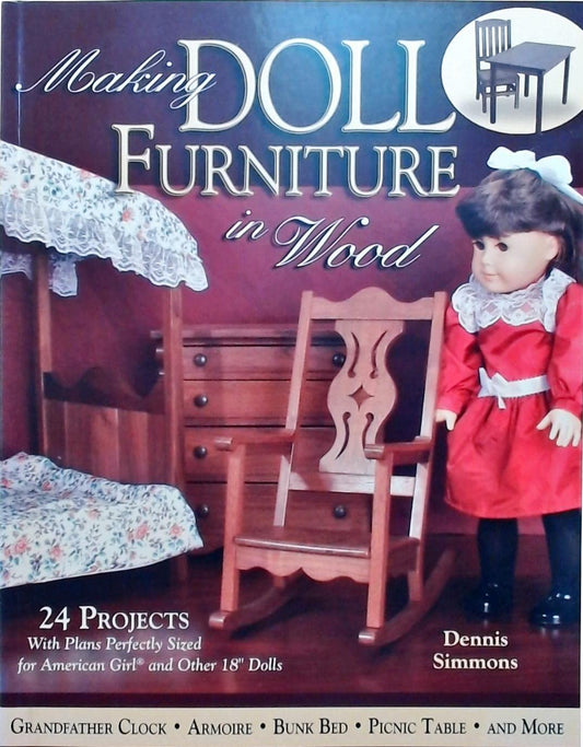 Making Doll Furniture in Wood: 24 Projects and Plans Perfectly Sized for American Girl and Other 18 Dolls Simmons, Dennis