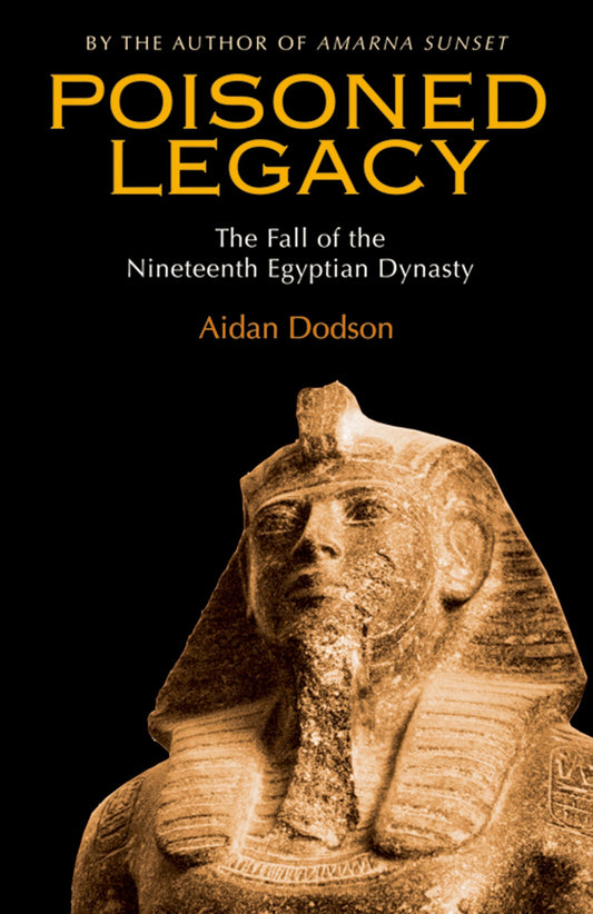 Poisoned Legacy: The Fall of the Nineteenth Egyptian Dynasty Dodson, Aidan