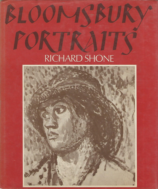 Bloomsbury portraits: Vanessa Bell, Duncan Grant, and their circle SHONE, Richard