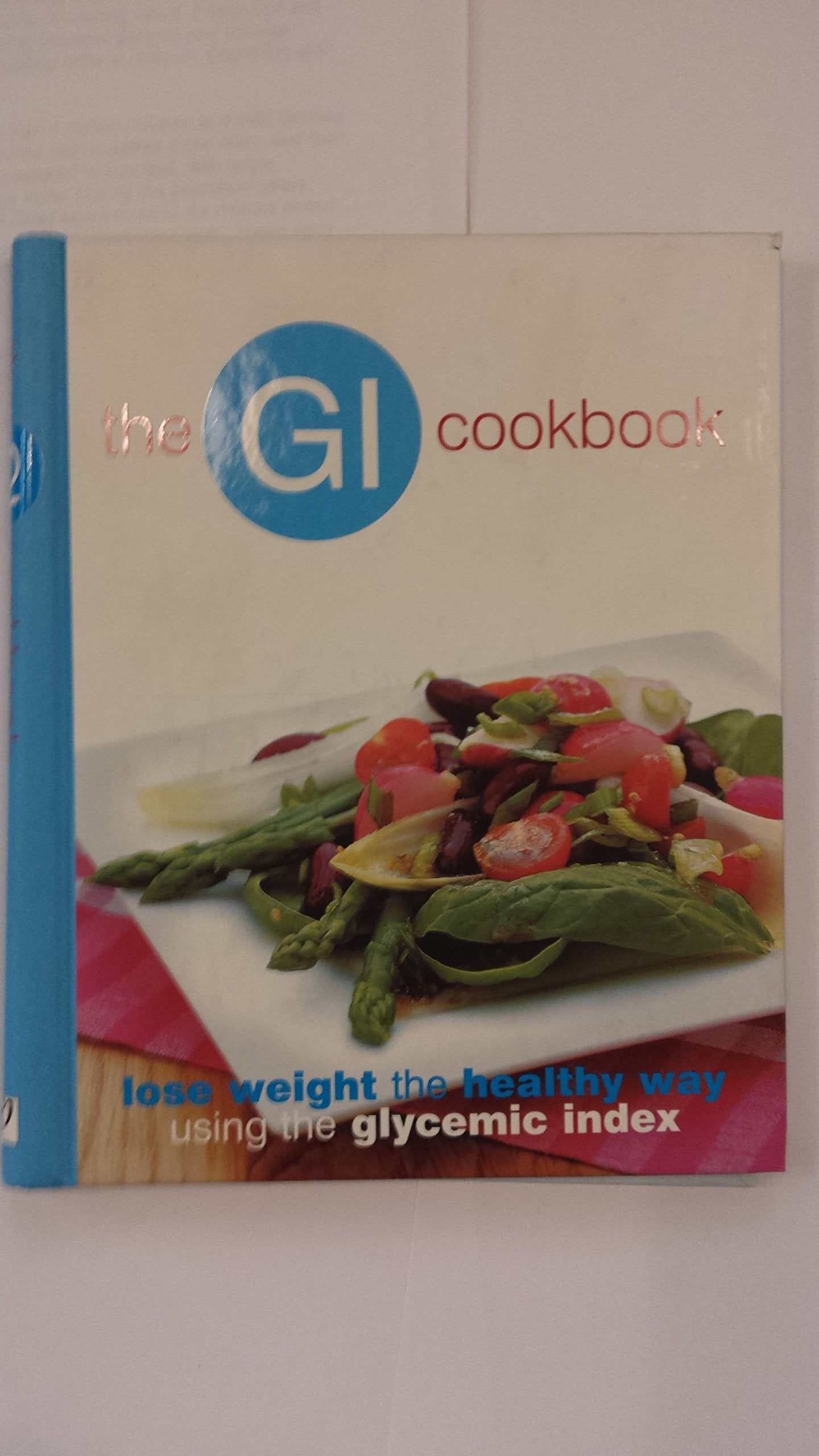 The Gi Cookbook: Lose Weight the Healthy Way Using the Glycemic Index