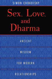 Sex, Love, and Dharma: Ancient Wisdom for Modern Relationships