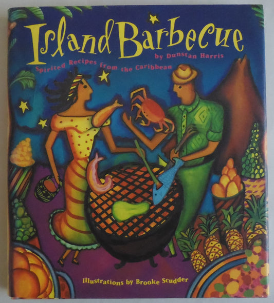 Island Barbecue: Spirited Recipes from the Caribbean Harris, Dunstan A and Scudder, Brooke