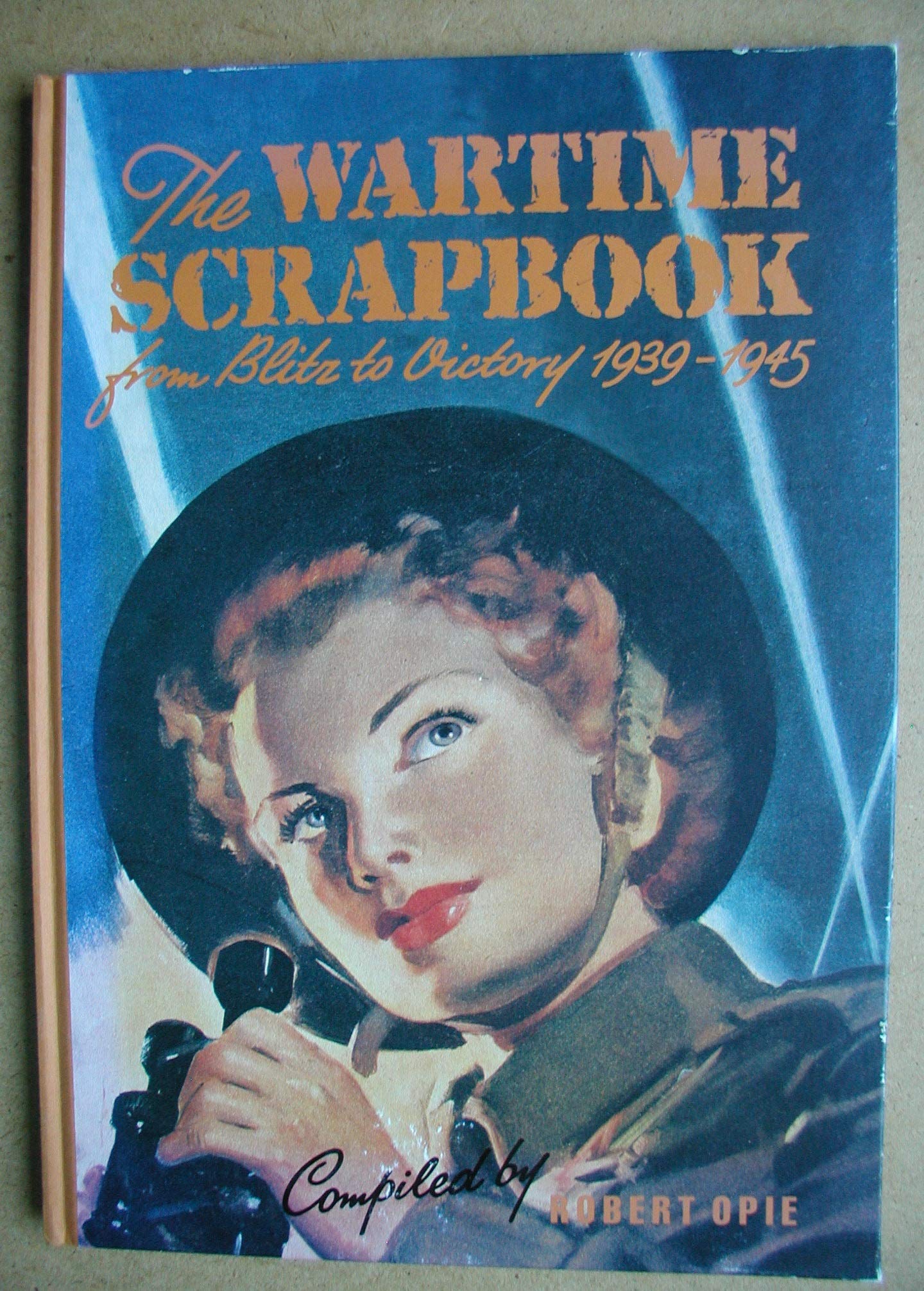 The Wartime Scrapbook: From Blitz to Victory 1939-1945