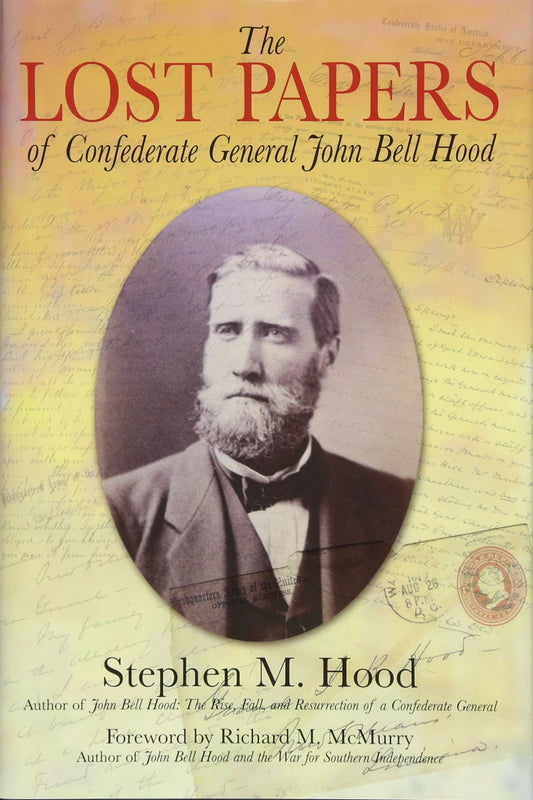The Lost Papers of Confederate General John Bell Hood Hood, Stephen