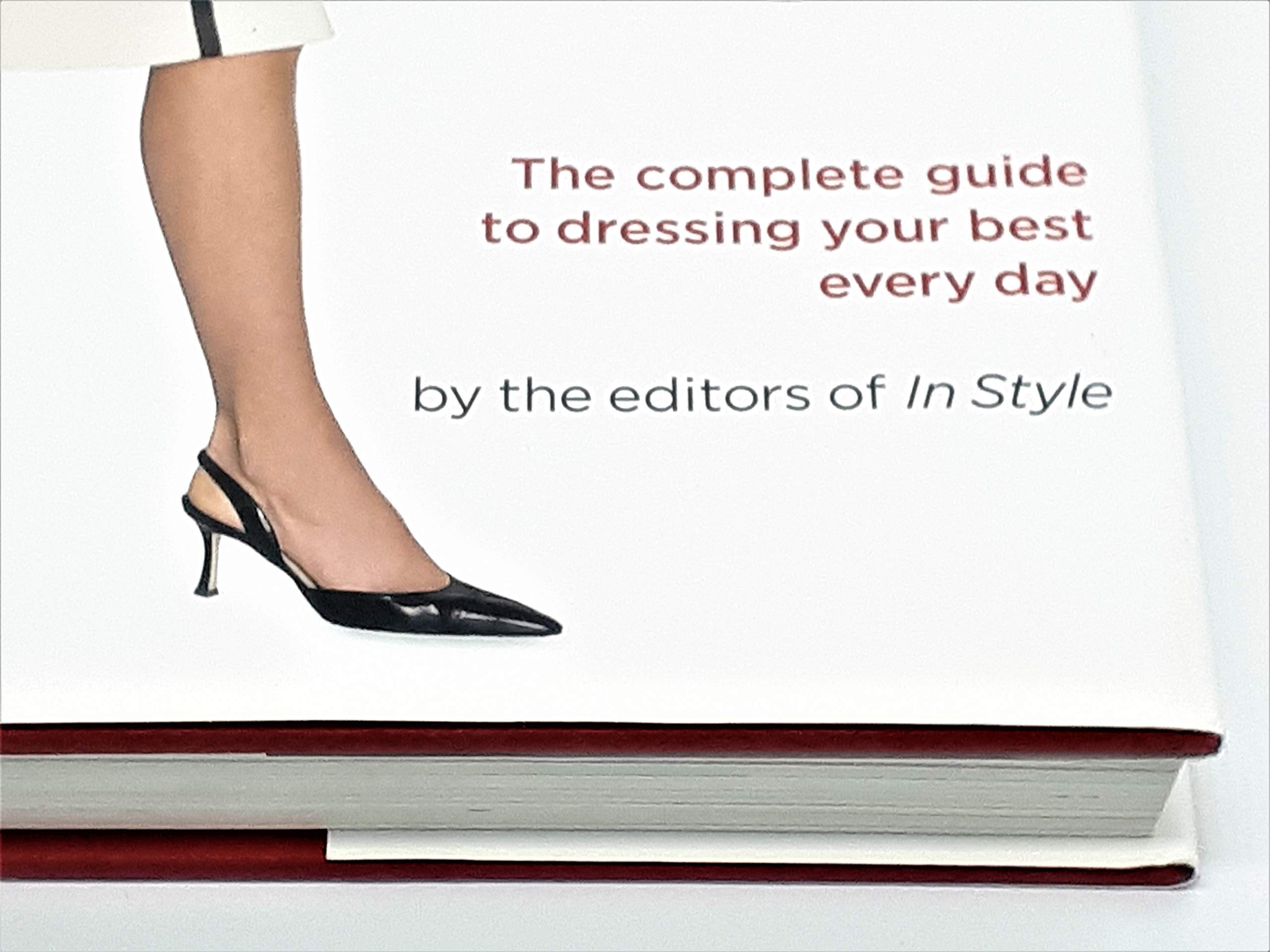 Secrets of Style: InStyle's Complete Guide to Dressing Your Best Every Day