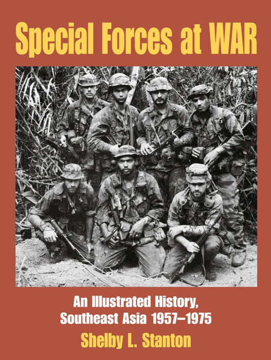 Special Forces at War: An Illustrated History, Southeast Asia 19571975 Stanton, Shelby and Healy, Michael