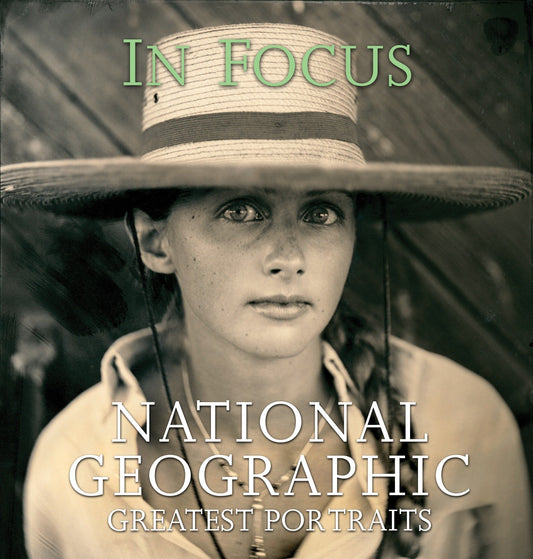 In Focus: National Geographic Greatest Portraits National Geographic Society; Bendavid Val, Leah; Abell, Sam; Johns, Chris and Allard, William