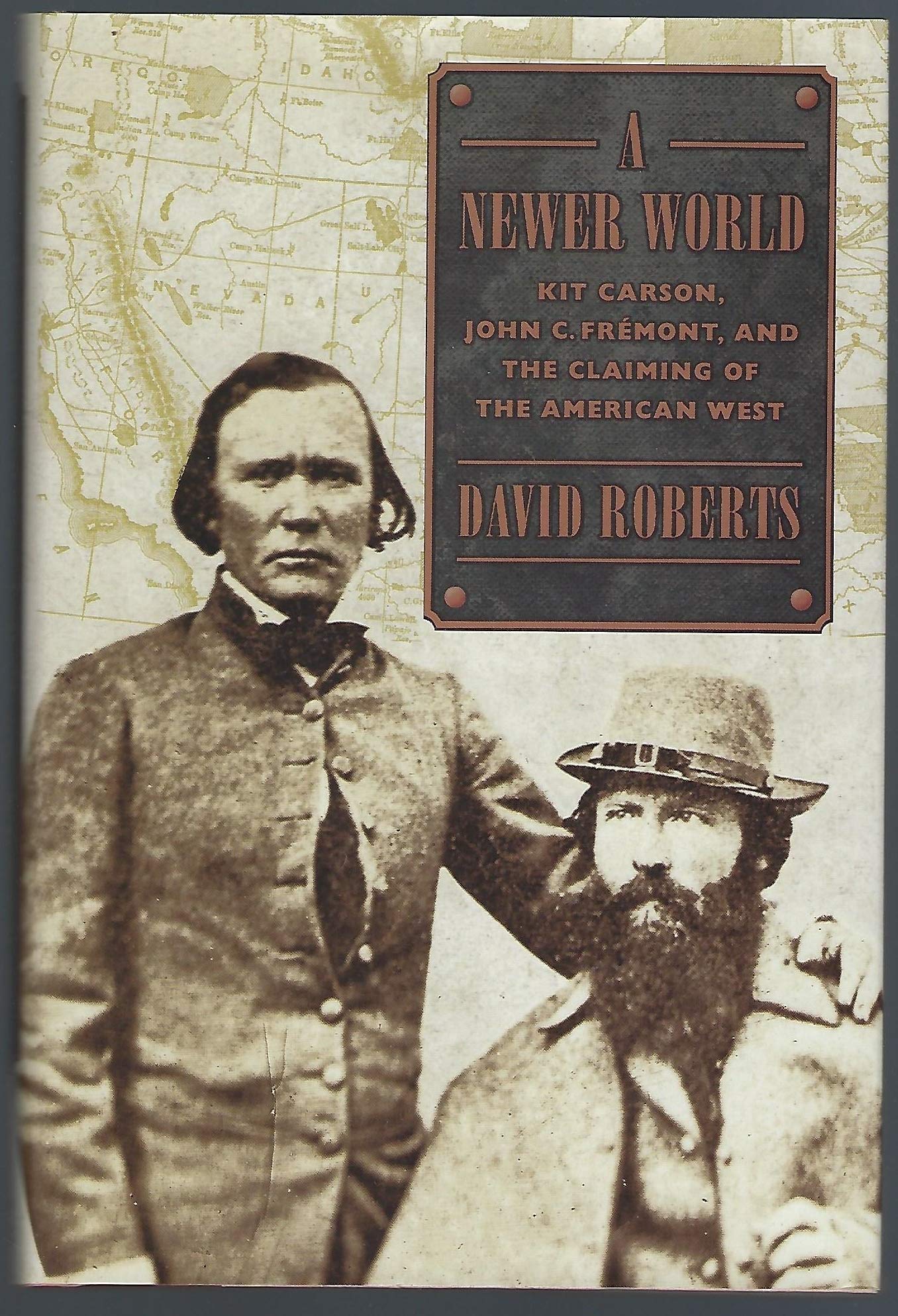 A Newer World: Kit Carson, John C. Fremont and the Claiming of the American West