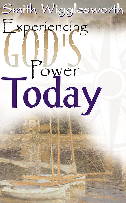 Experiencing Gods Power Today Wigglesworth, Smith