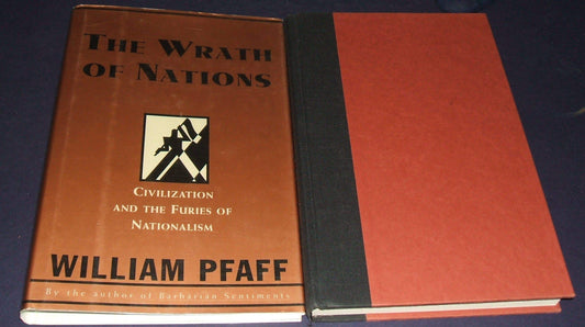The Wrath of Nations: Civilization and the Furies of Nationalism Pfaff, William