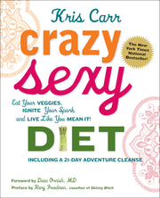 Crazy Sexy Diet: Eat Your Veggies, Ignite Your Spark, And Live Like You Mean It!