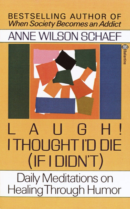 Laugh I Thought Id Die If I Didnt : Daily Meditations on Healing through Humor Schaef, Anne Wilson Wilson
