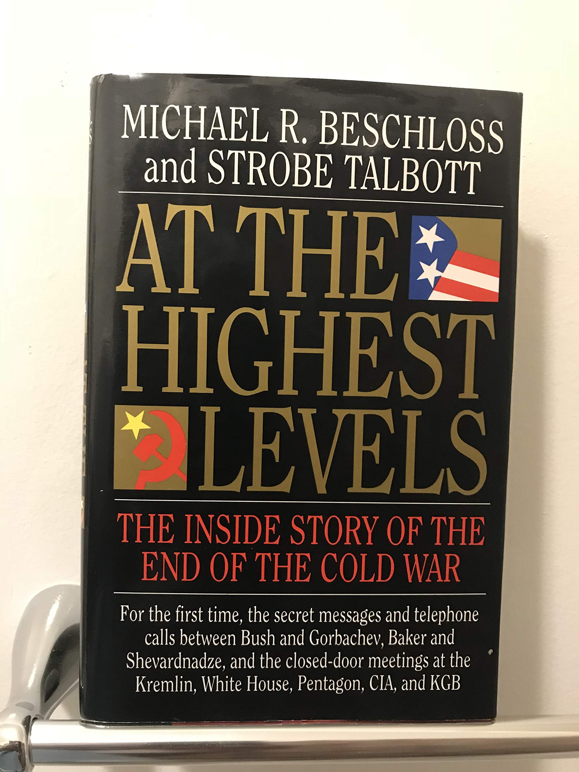 At the Highest Levels: The Inside Story of the End of the Cold War