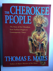 The Cherokee People: The Story of the Cherokees from the Earliest Origins to Contemporary Times (Mails, Thomas E.)